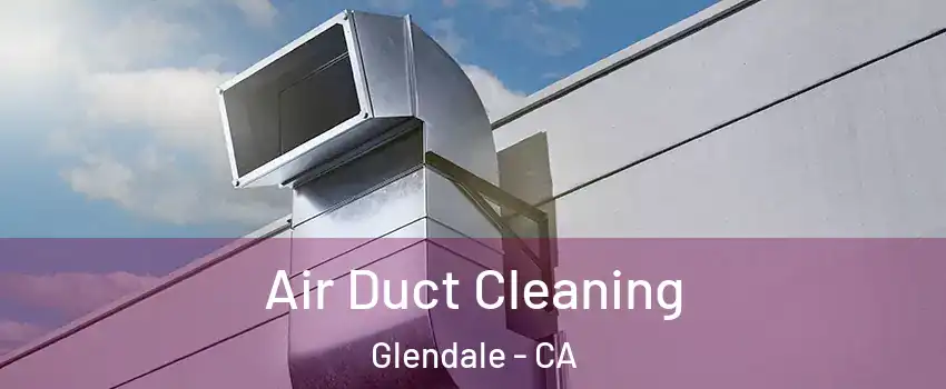  Air Duct Cleaning Glendale - CA
