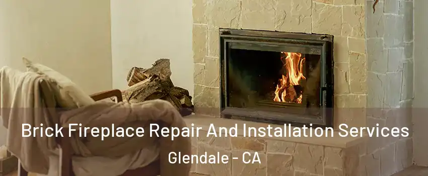  Brick Fireplace Repair And Installation Services Glendale - CA
