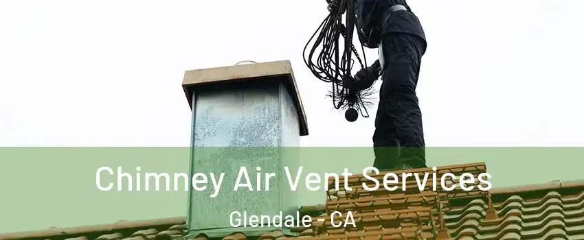  Chimney Air Vent Services Glendale - CA