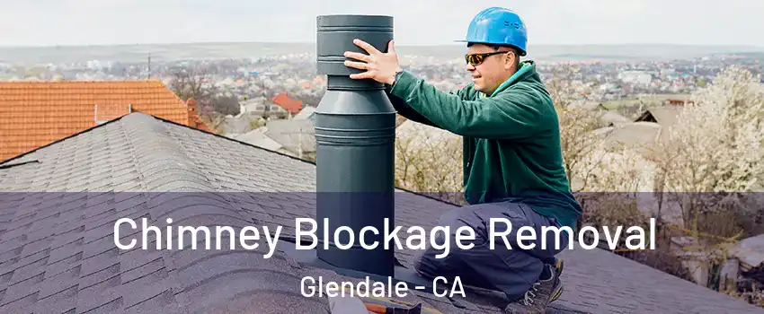  Chimney Blockage Removal Glendale - CA
