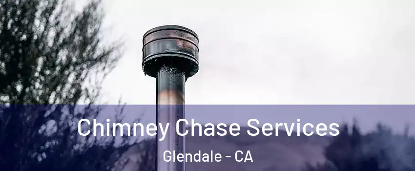  Chimney Chase Services Glendale - CA