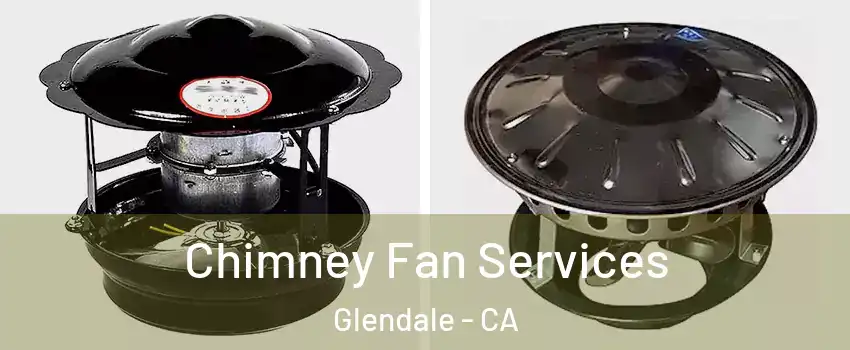  Chimney Fan Services Glendale - CA