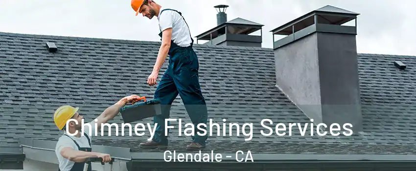 Chimney Flashing Services Glendale - CA