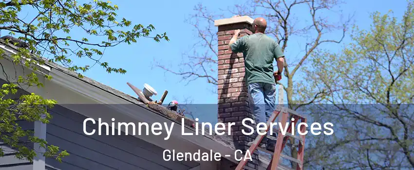  Chimney Liner Services Glendale - CA