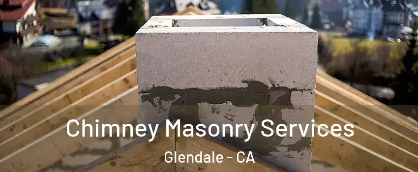  Chimney Masonry Services Glendale - CA