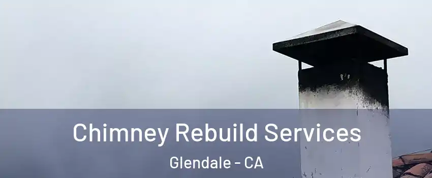 Chimney Rebuild Services Glendale - CA