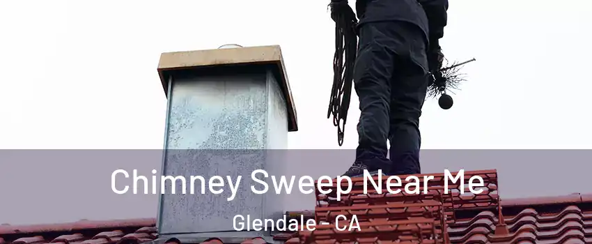  Chimney Sweep Near Me Glendale - CA