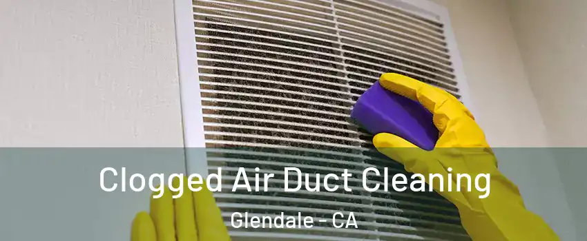  Clogged Air Duct Cleaning Glendale - CA