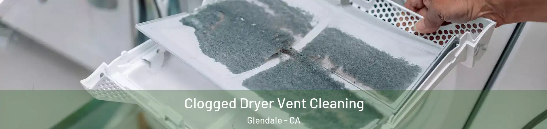  Clogged Dryer Vent Cleaning Glendale - CA