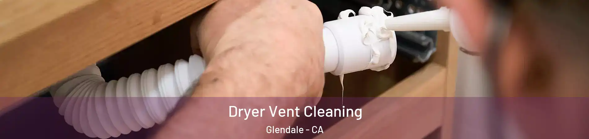  Dryer Vent Cleaning Glendale - CA