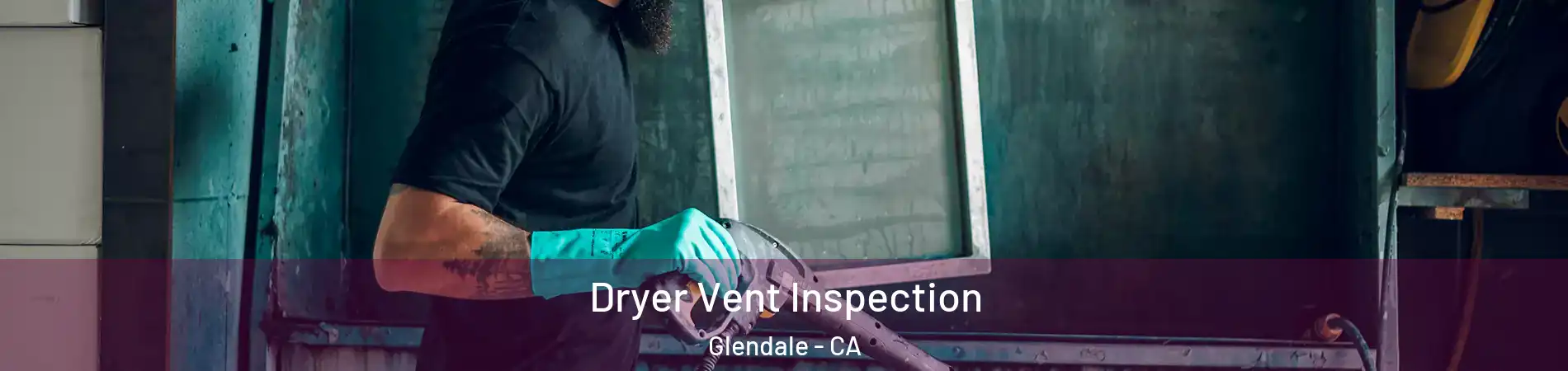  Dryer Vent Inspection Glendale - CA