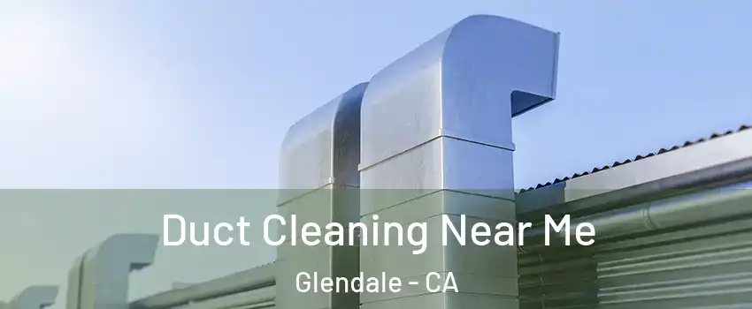 Duct Cleaning Near Me Glendale - CA