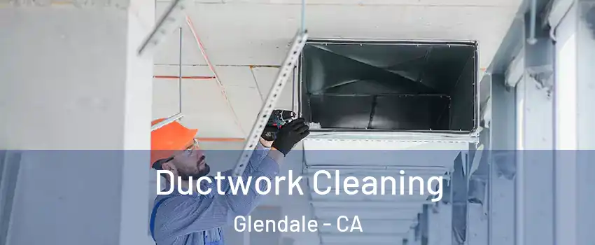  Ductwork Cleaning Glendale - CA