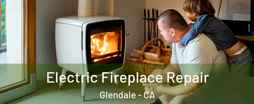  Electric Fireplace Repair Glendale - CA
