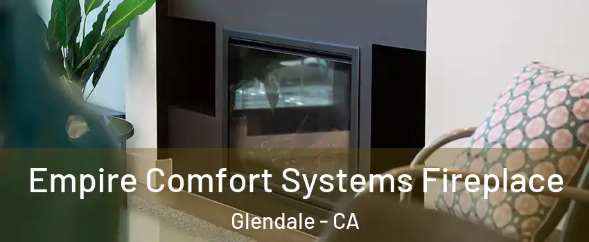  Empire Comfort Systems Fireplace Glendale - CA
