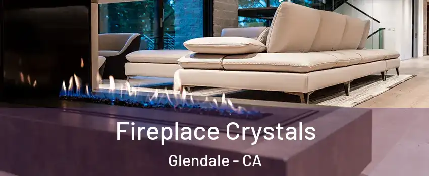  Fireplace Crystals Glendale - CA