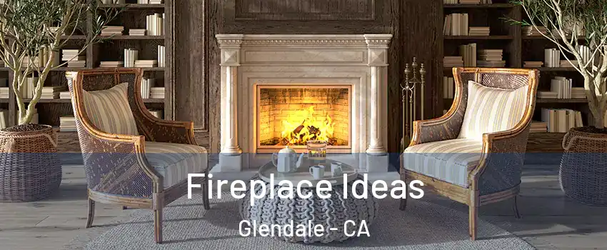  Fireplace Ideas Glendale - CA