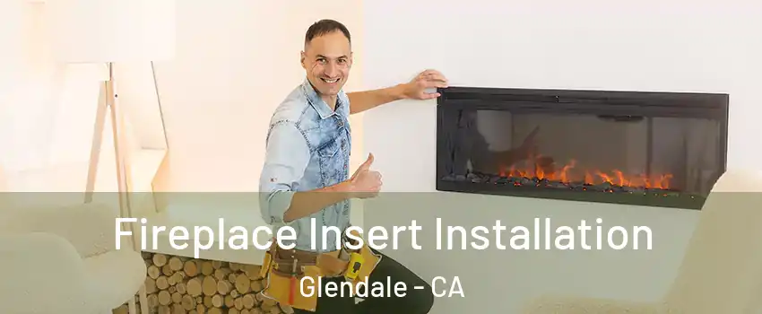  Fireplace Insert Installation Glendale - CA