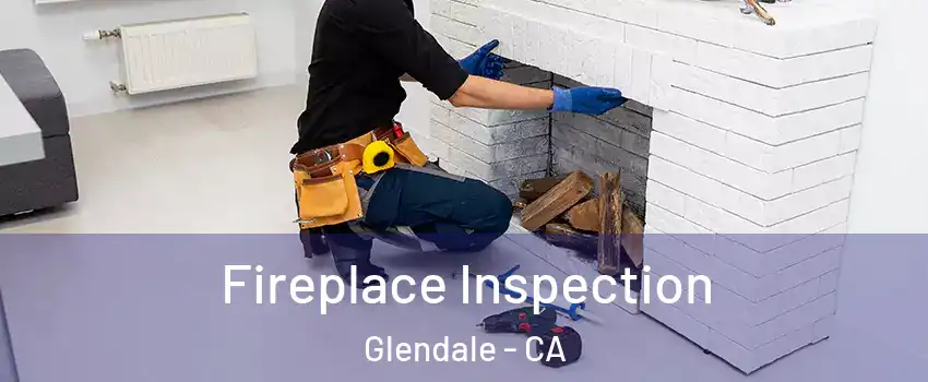  Fireplace Inspection Glendale - CA