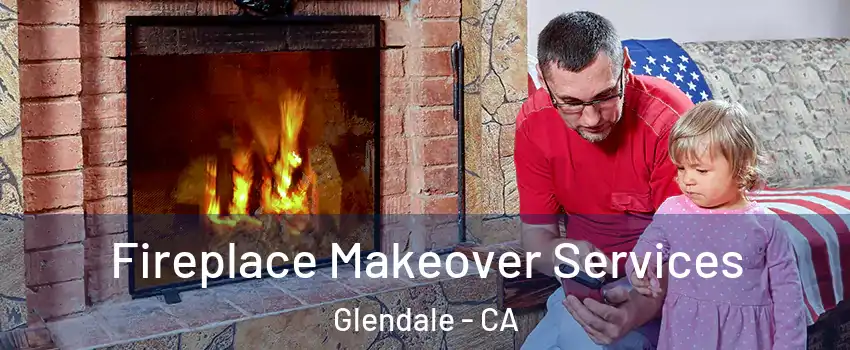  Fireplace Makeover Services Glendale - CA