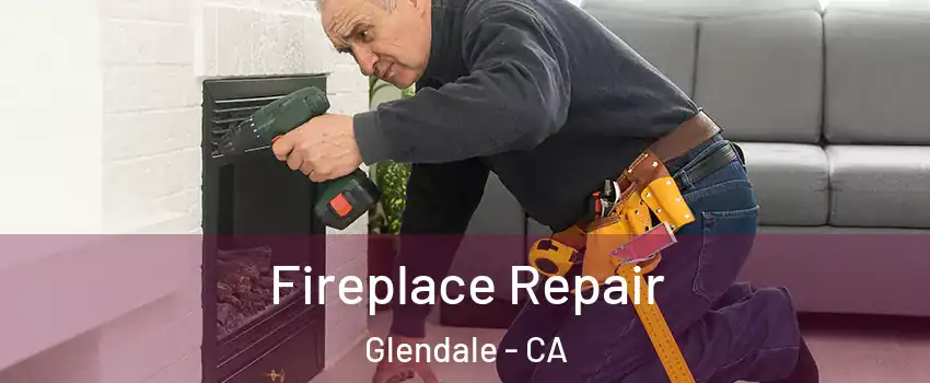 Fireplace Repair Glendale - CA