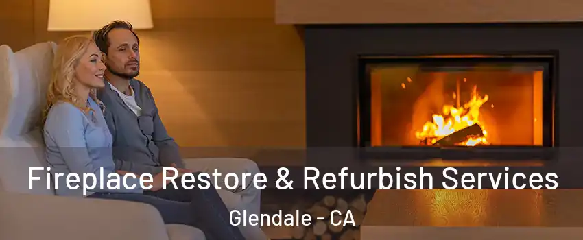  Fireplace Restore & Refurbish Services Glendale - CA