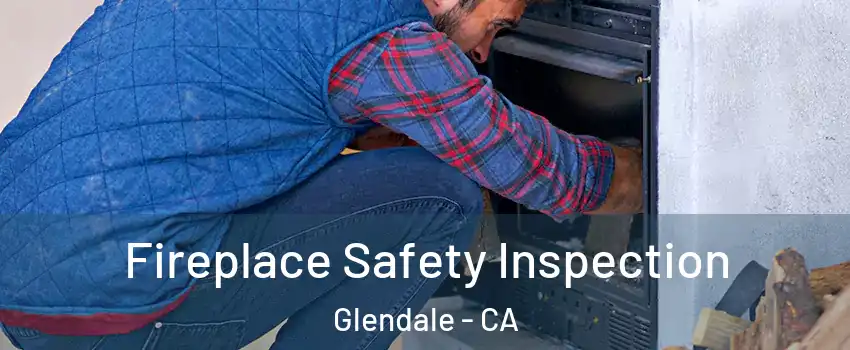  Fireplace Safety Inspection Glendale - CA