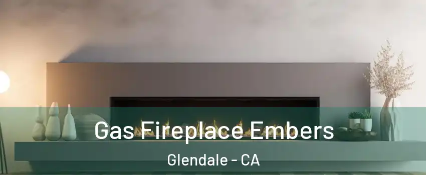  Gas Fireplace Embers Glendale - CA