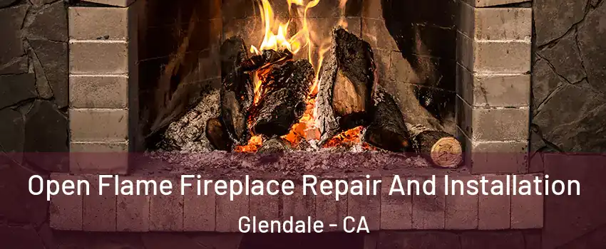  Open Flame Fireplace Repair And Installation Glendale - CA