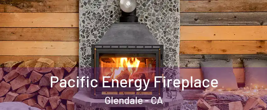  Pacific Energy Fireplace Glendale - CA