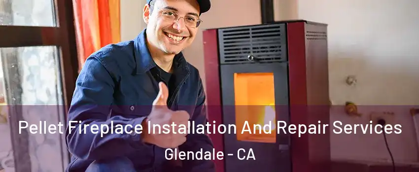  Pellet Fireplace Installation And Repair Services Glendale - CA
