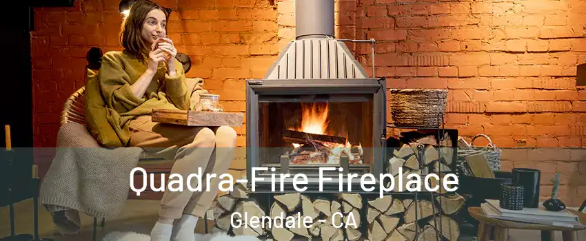  Quadra-Fire Fireplace Glendale - CA