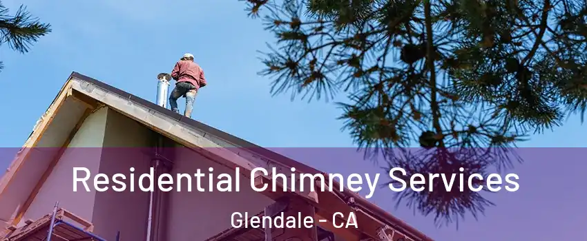  Residential Chimney Services Glendale - CA