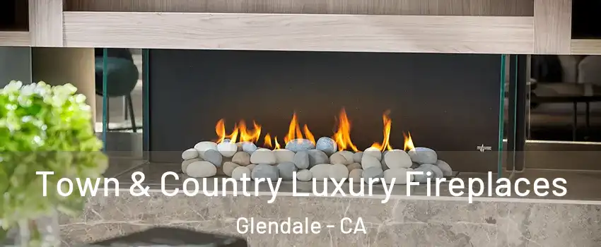  Town & Country Luxury Fireplaces Glendale - CA