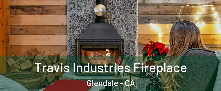  Travis Industries Fireplace Glendale - CA