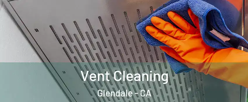  Vent Cleaning Glendale - CA