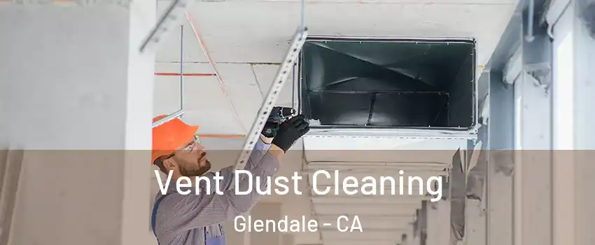  Vent Dust Cleaning Glendale - CA