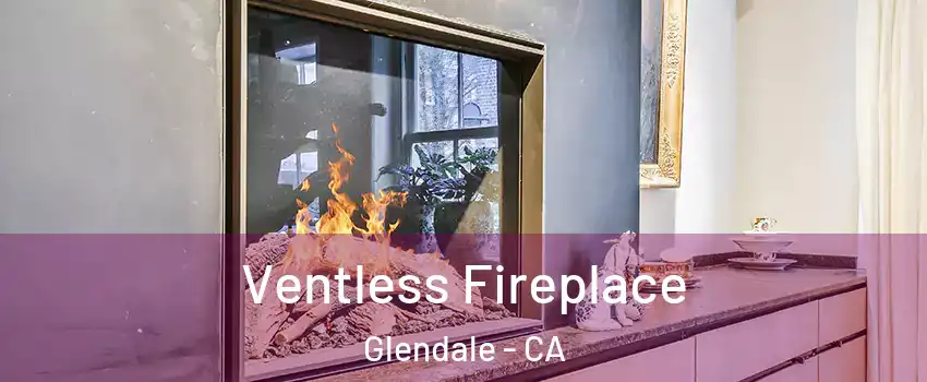  Ventless Fireplace Glendale - CA