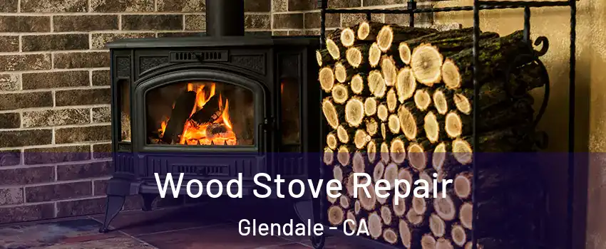  Wood Stove Repair Glendale - CA